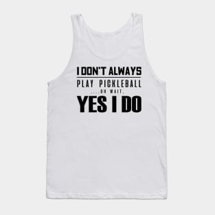 'I Don't Always Play Pickleball' Funny Balls Gift Tank Top